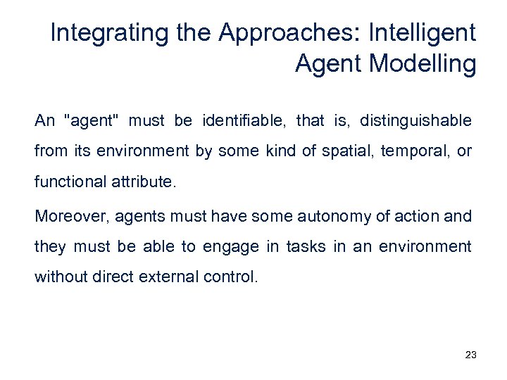 Integrating the Approaches: Intelligent Agent Modelling An "agent" must be identifiable, that is, distinguishable