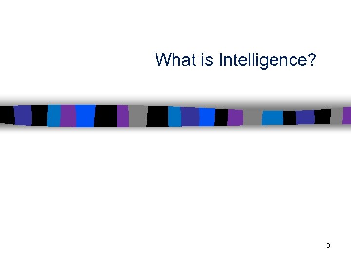 What is Intelligence? 3 