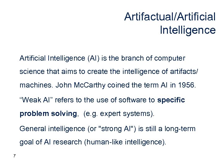 Artifactual/Artificial Intelligence (AI) is the branch of computer science that aims to create the