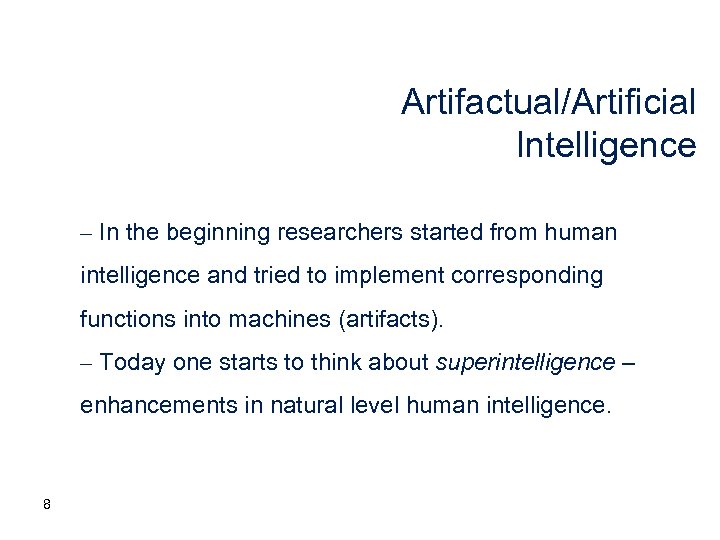 Artifactual/Artificial Intelligence – In the beginning researchers started from human intelligence and tried to