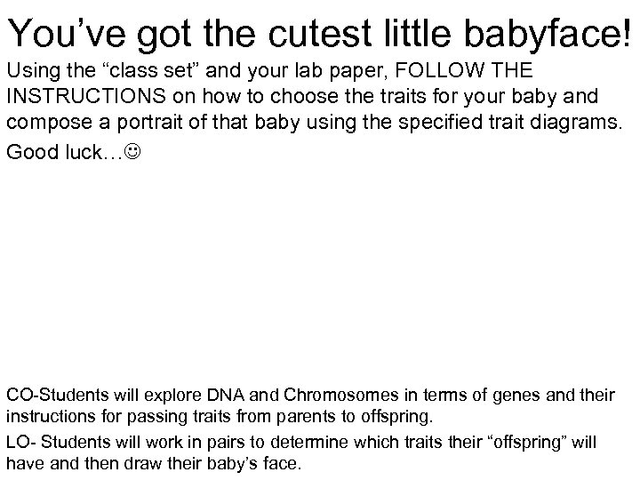 You’ve got the cutest little babyface! Using the “class set” and your lab paper,