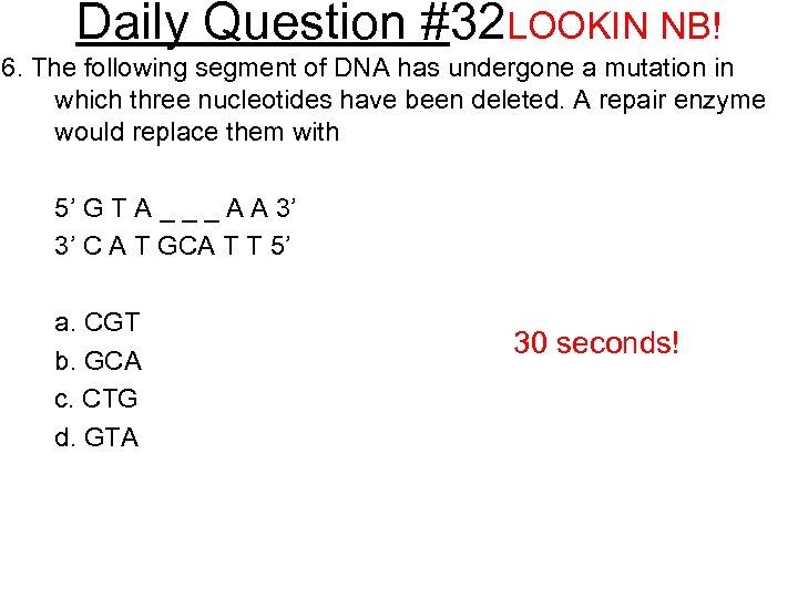 Daily Question #32 LOOKIN NB! 6. The following segment of DNA has undergone a