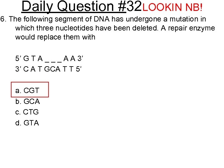 Daily Question #32 LOOKIN NB! 6. The following segment of DNA has undergone a