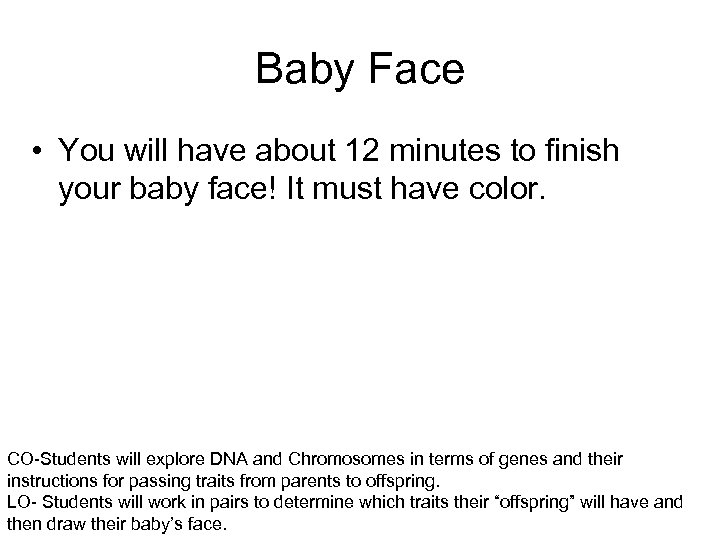 Baby Face • You will have about 12 minutes to finish your baby face!