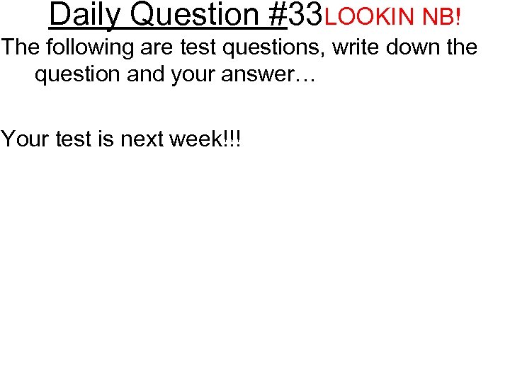 Daily Question #33 LOOKIN NB! The following are test questions, write down the question