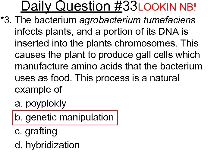 Daily Question #33 LOOKIN NB! *3. The bacterium agrobacterium tumefaciens infects plants, and a