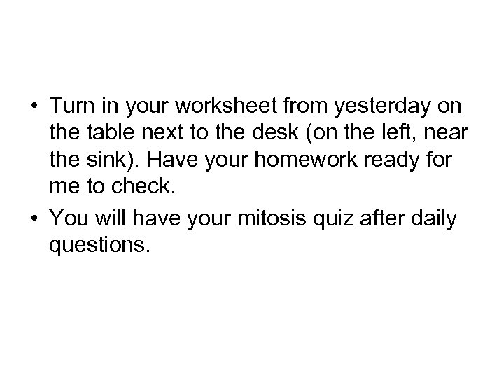  • Turn in your worksheet from yesterday on the table next to the