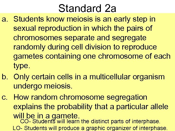 Standard 2 a a. Students know meiosis is an early step in sexual reproduction
