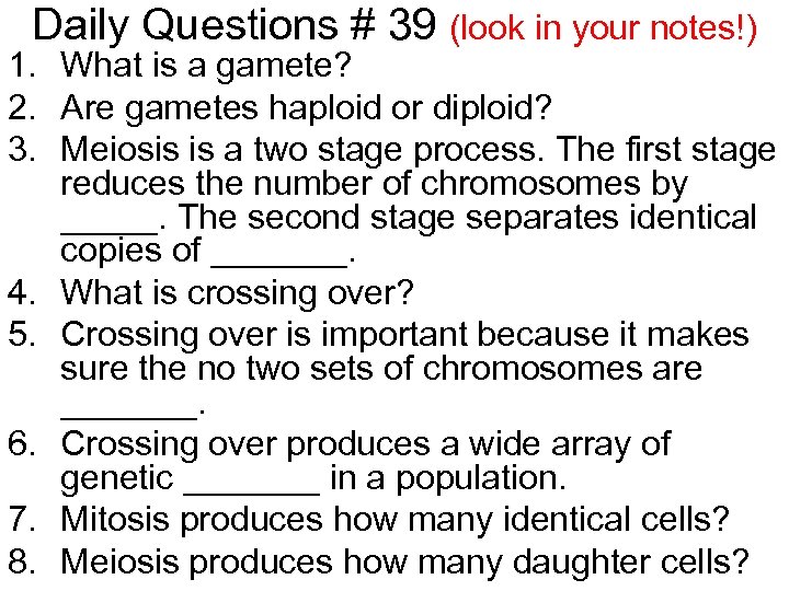 Daily Questions # 39 (look in your notes!) 1. What is a gamete? 2.