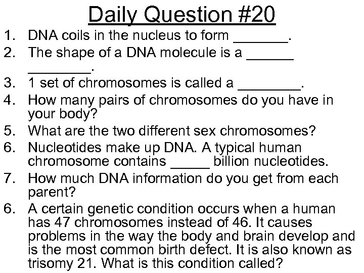 Daily Question #20 1. DNA coils in the nucleus to form _______. 2. The