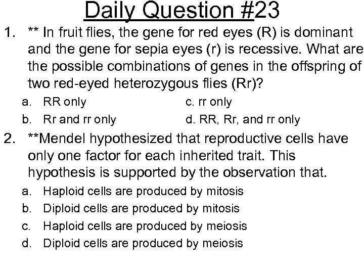 Daily Question #23 1. ** In fruit flies, the gene for red eyes (R)