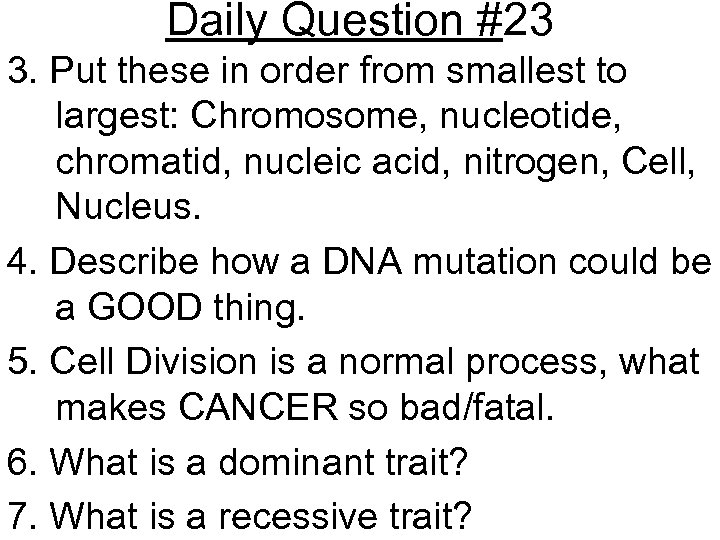 Daily Question #23 3. Put these in order from smallest to largest: Chromosome, nucleotide,