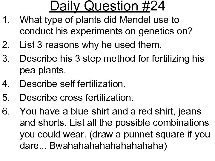 Daily Question #24 1. What type of plants did Mendel use to conduct his