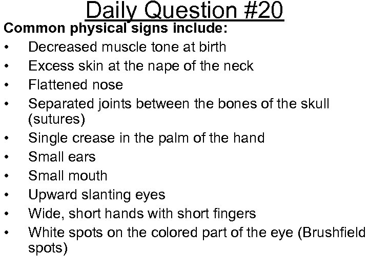 Daily Question #20 Common physical signs include: • Decreased muscle tone at birth •