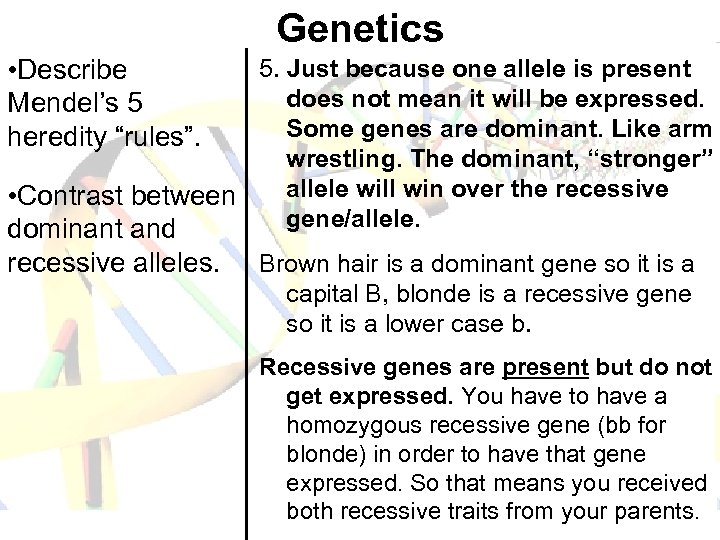 Genetics • Describe Mendel’s 5 heredity “rules”. 5. Just because one allele is present