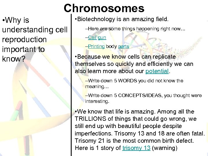 Chromosomes • Why is understanding cell reproduction important to know? • Biotechnology is an