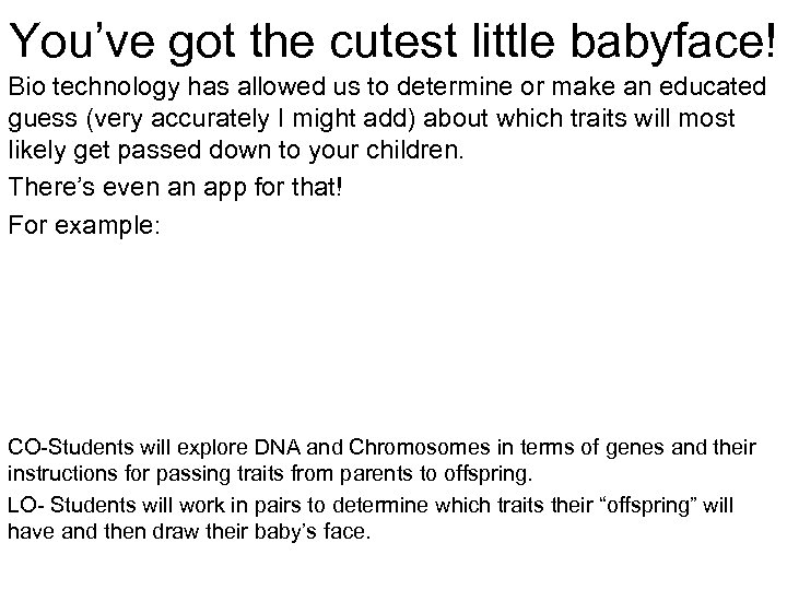 You’ve got the cutest little babyface! Bio technology has allowed us to determine or