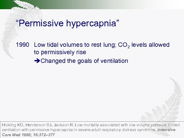 “Permissive hypercapnia” 1990 Low tidal volumes to rest lung; CO 2 levels allowed to