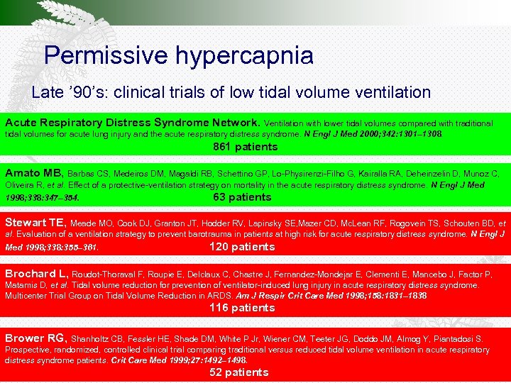Permissive hypercapnia Late ’ 90’s: clinical trials of low tidal volume ventilation Acute Respiratory