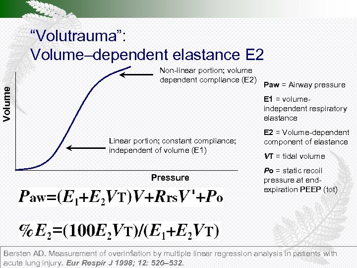 “Volutrauma”: Volume–dependent elastance E 2 Volume Non-linear portion; volume dependent compliance (E 2) Paw