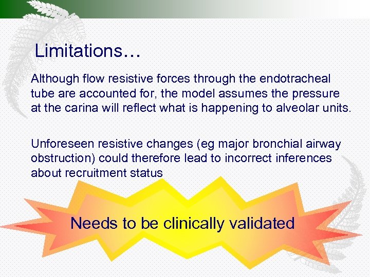 Limitations… Although flow resistive forces through the endotracheal tube are accounted for, the model