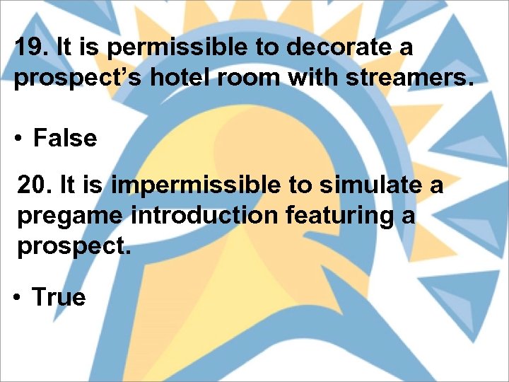 19. It is permissible to decorate a prospect’s hotel room with streamers. • False