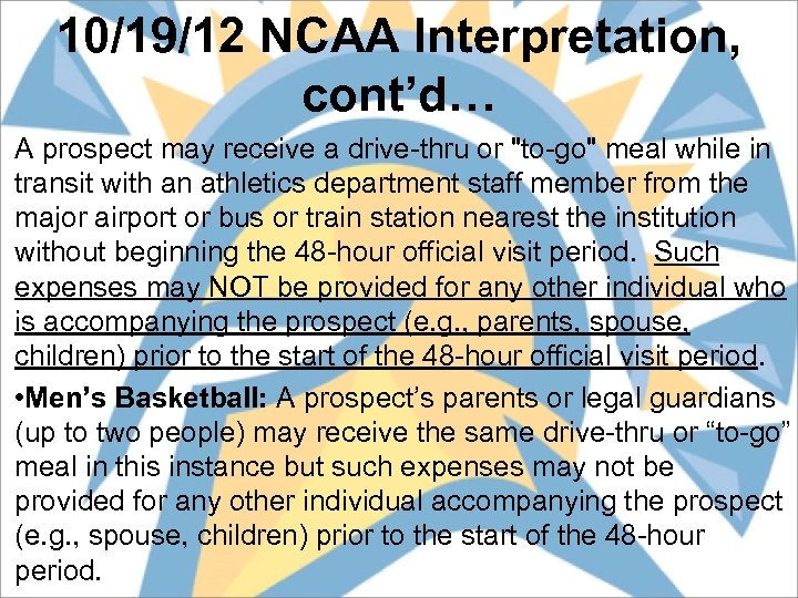 10/19/12 NCAA Interpretation, cont’d… A prospect may receive a drive-thru or "to-go" meal while