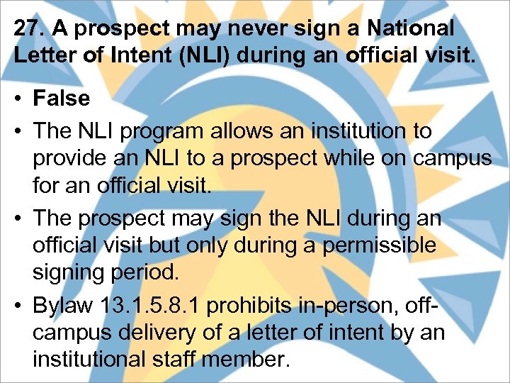 27. A prospect may never sign a National Letter of Intent (NLI) during an