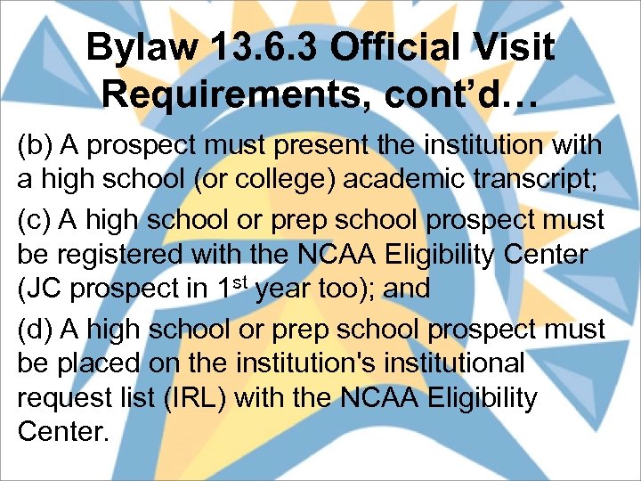 Bylaw 13. 6. 3 Official Visit Requirements, cont’d… (b) A prospect must present the
