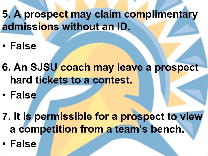 5. A prospect may claim complimentary admissions without an ID. • False 6. An