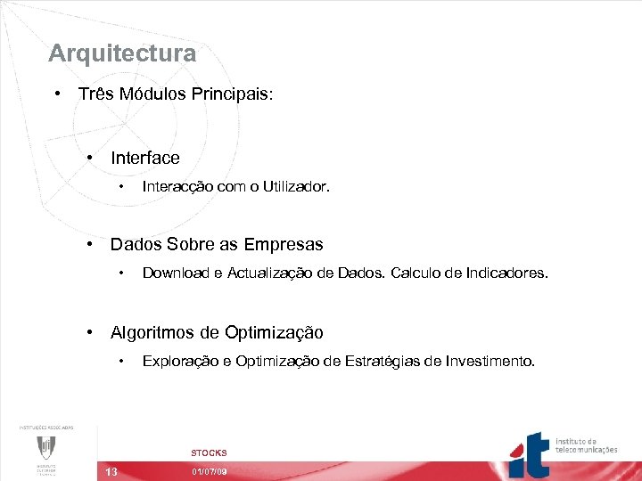 Arquitectura • Três Módulos Principais: • Interface • Interacção com o Utilizador. • Dados