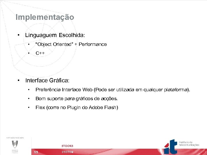 Implementação • Linguaguem Escolhida: • “Object Oriented” + Performance • C++ • Interface Gráfica: