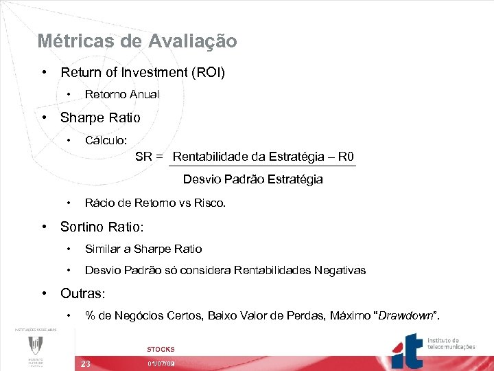 Métricas de Avaliação • Return of Investment (ROI) • Retorno Anual • Sharpe Ratio