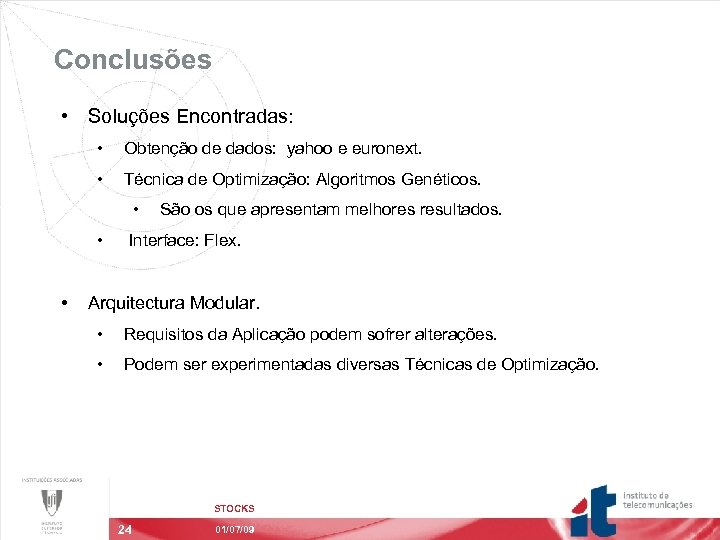 Conclusões • Soluções Encontradas: • Obtenção de dados: yahoo e euronext. • Técnica de