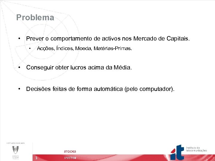 Problema • Prever o comportamento de activos nos Mercado de Capitais. • Acções, Índices,