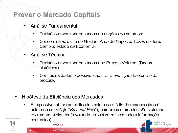 Prever o Mercado Capitais • Análise Fundamental: • Decisões devem ser baseadas no negócio