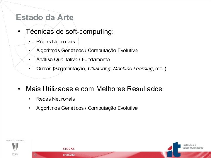 Estado da Arte • Técnicas de soft-computing: • Redes Neuronais • Algoritmos Genéticos /