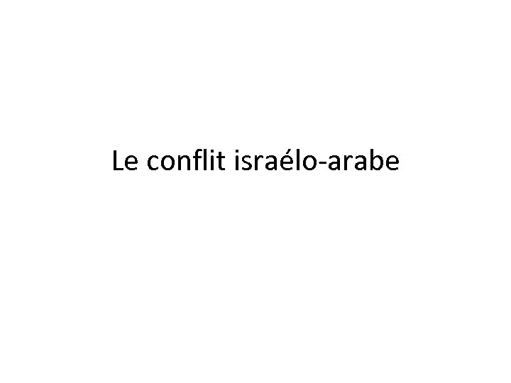 Le conflit israélo-arabe 