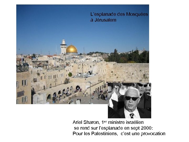 L’esplanade des Mosquées à Jérusalem Ariel Sharon, 1 er ministre israélien se rend sur