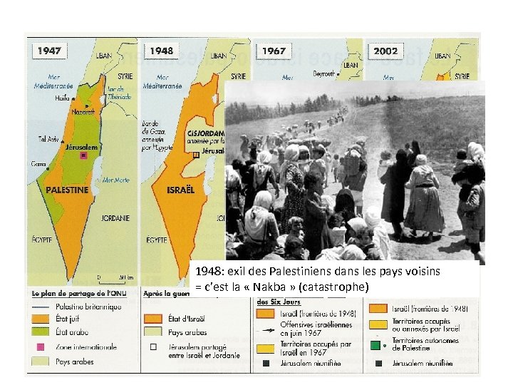 1948: exil des Palestiniens dans les pays voisins = c’est la « Nakba »