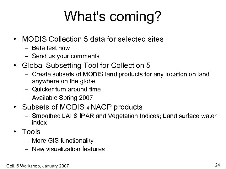 What's coming? • MODIS Collection 5 data for selected sites – Beta test now