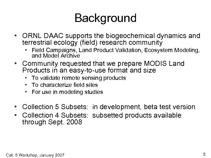 Background • ORNL DAAC supports the biogeochemical dynamics and terrestrial ecology (field) research community