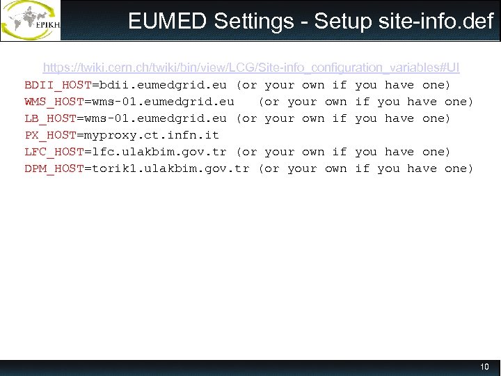 EUMED Settings - Setup site-info. def https: //twiki. cern. ch/twiki/bin/view/LCG/Site-info_configuration_variables#UI BDII_HOST=bdii. eumedgrid. eu (or