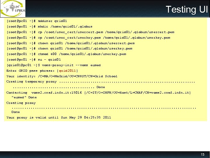 Testing UI [root@pc 01 ~]# adduser grid 01 [root@pc 01 ~]# mkdir /home/grid 01/.