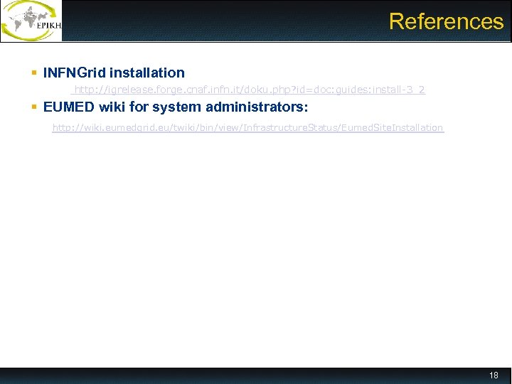 References INFNGrid installation http: //igrelease. forge. cnaf. infn. it/doku. php? id=doc: guides: install-3_2 EUMED