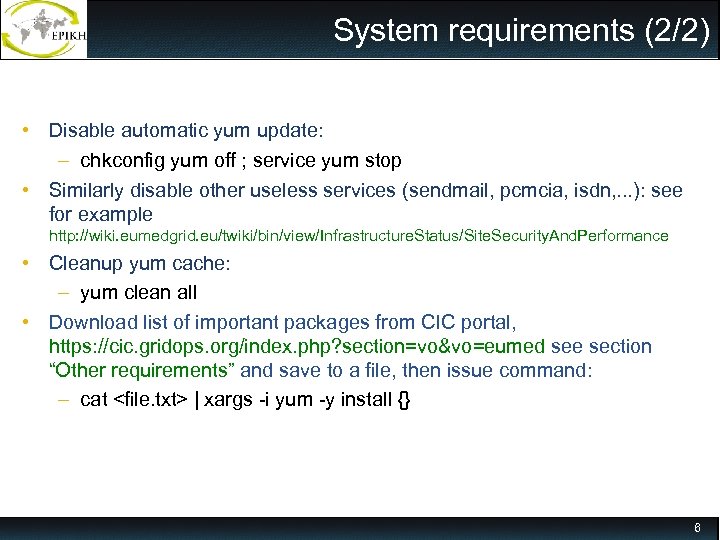 System requirements (2/2) • Disable automatic yum update: – chkconfig yum off ; service