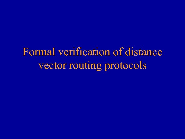 Formal verification of distance vector routing protocols 