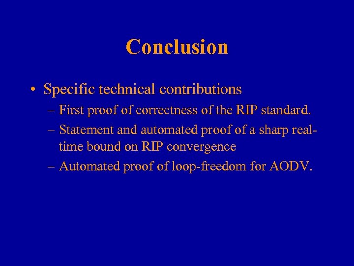 Conclusion • Specific technical contributions – First proof of correctness of the RIP standard.