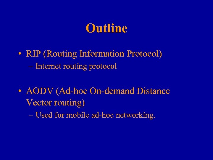 Outline • RIP (Routing Information Protocol) – Internet routing protocol • AODV (Ad-hoc On-demand