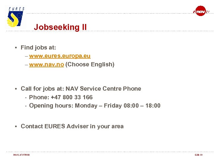 Jobseeking II § Find jobs at: – www. eures. europa. eu – www. nav.